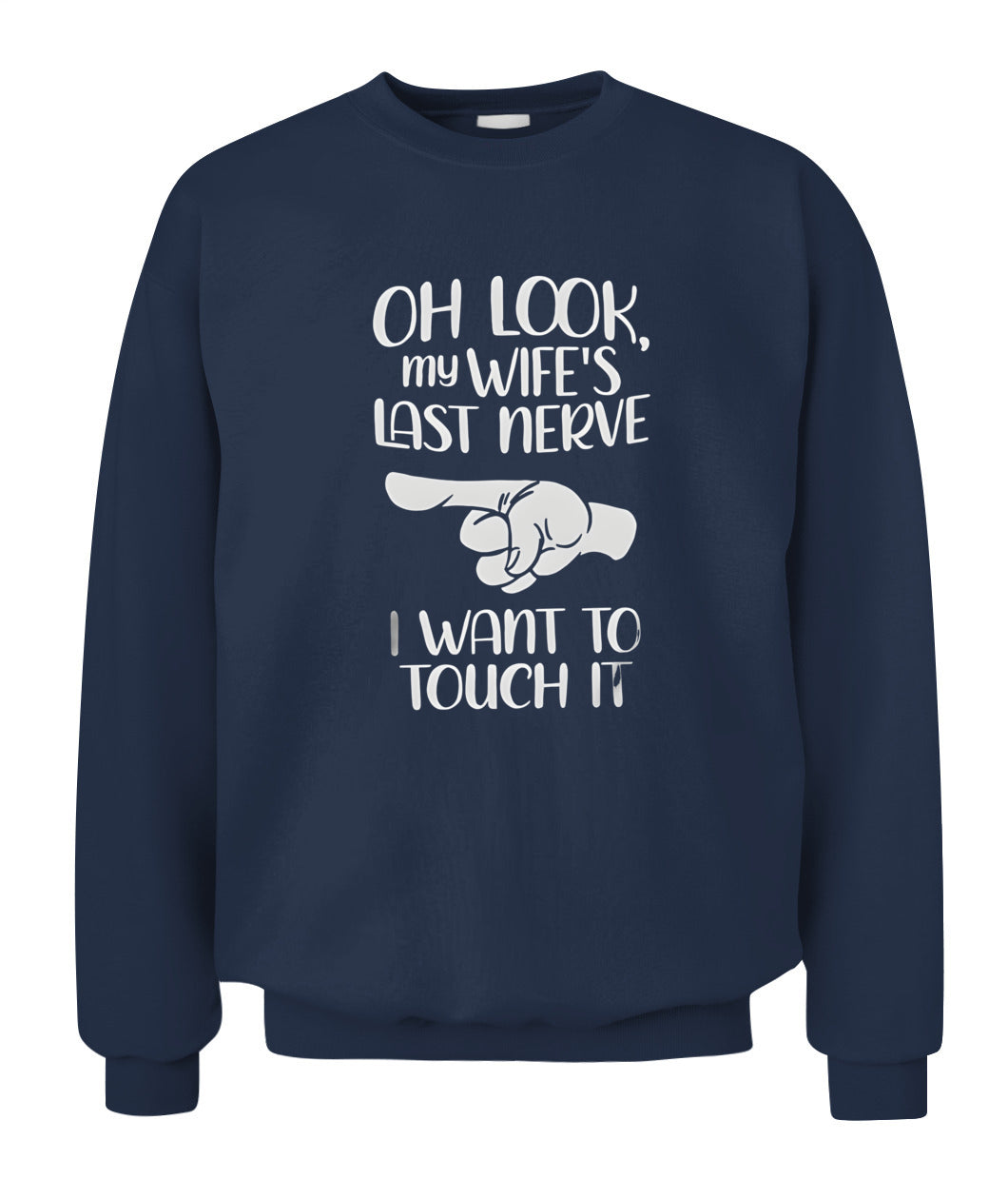 Oh Look My Wife’s Last Nerve I Want To Touch It – Funny Husband T-Shirt / Hoodie / Sweatshirt