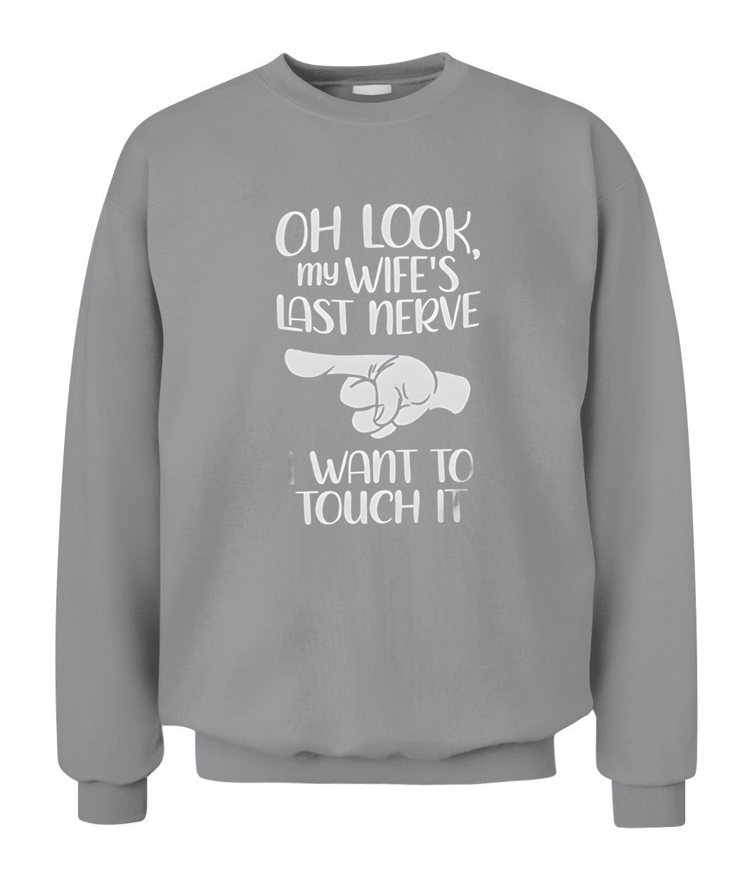 Oh Look My Wife’s Last Nerve I Want To Touch It – Funny Husband T-Shirt / Hoodie / Sweatshirt