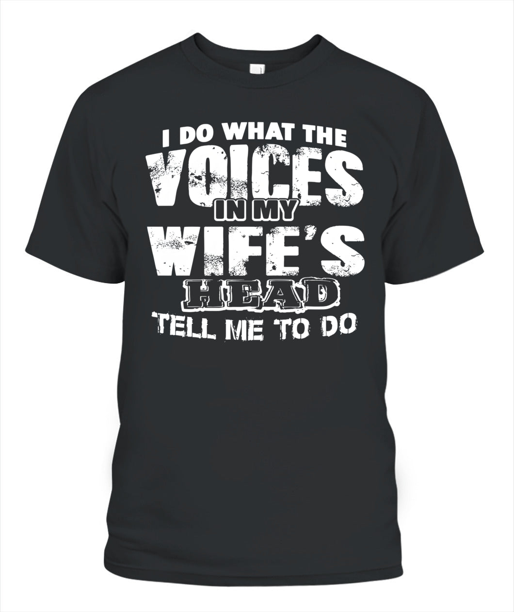 I Do What The Voices In My Wife’s Head Tell Me To Do – Funny Husband T-Shirt / Hoodie / Sweatshirt