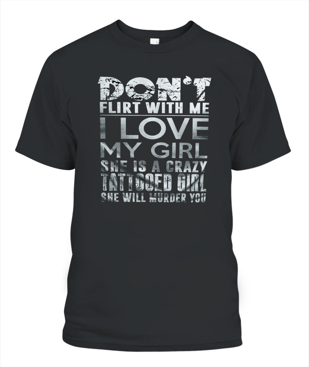 Don’t Flirt With Me I Love My Girl – Funny Tattooed Girlfriend T-Shirt / Hoodie / Sweatshirt