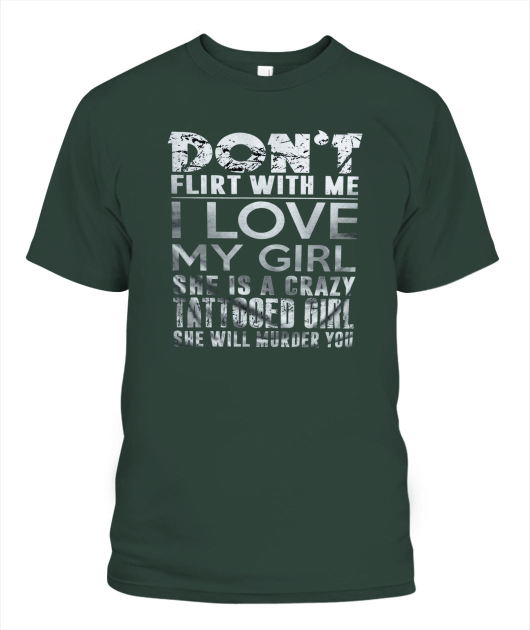 Don’t Flirt With Me I Love My Girl – Funny Tattooed Girlfriend T-Shirt / Hoodie / Sweatshirt
