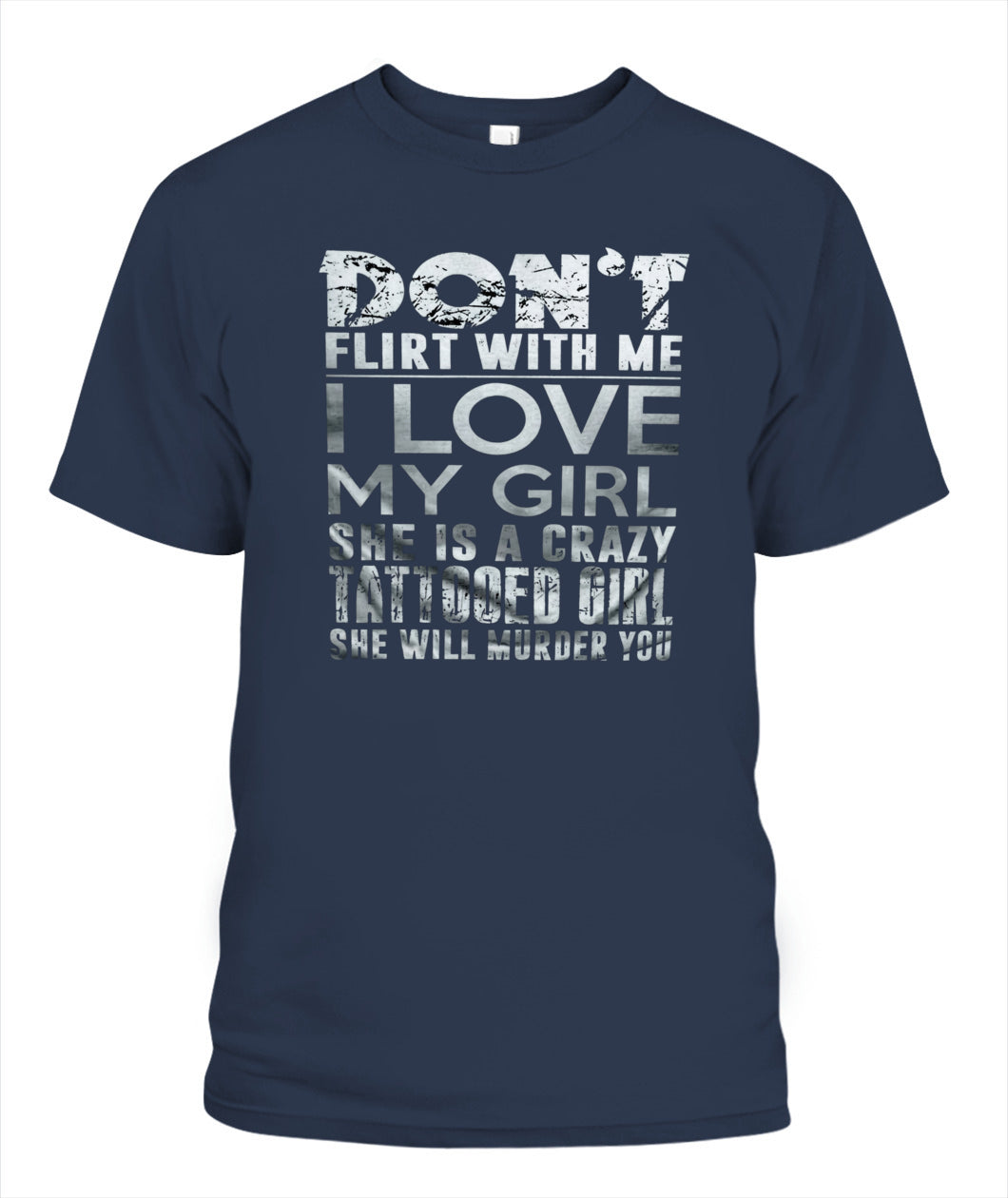 Don’t Flirt With Me I Love My Girl – Funny Tattooed Girlfriend T-Shirt / Hoodie / Sweatshirt