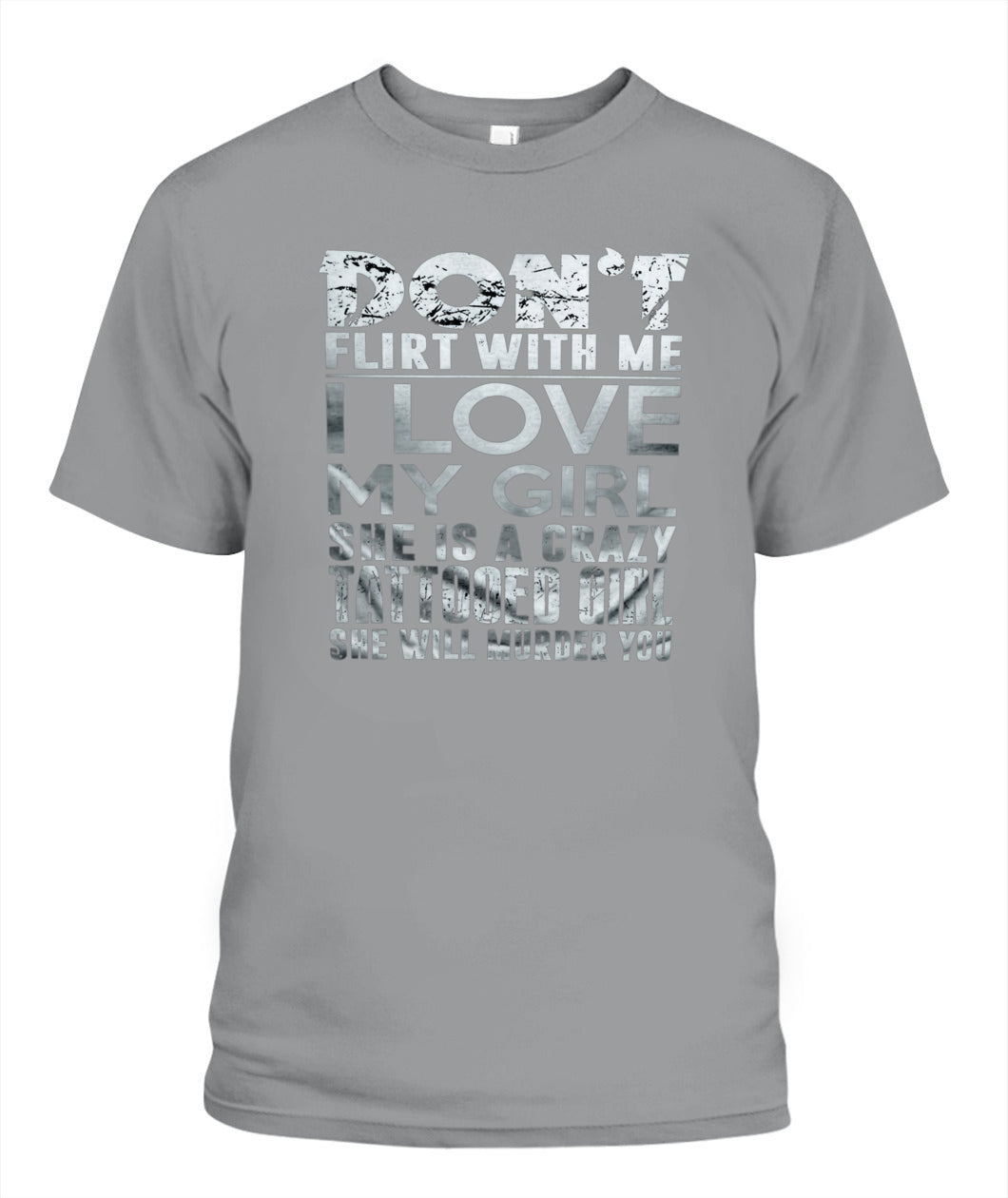 Don’t Flirt With Me I Love My Girl – Funny Tattooed Girlfriend T-Shirt / Hoodie / Sweatshirt