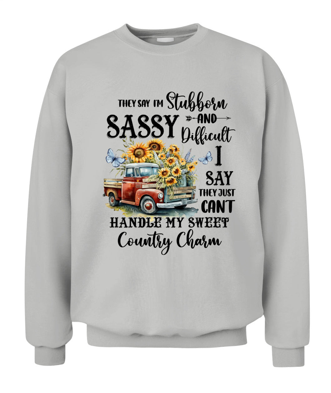 They say I'm Stubborn Sassy - Country Living Shirt