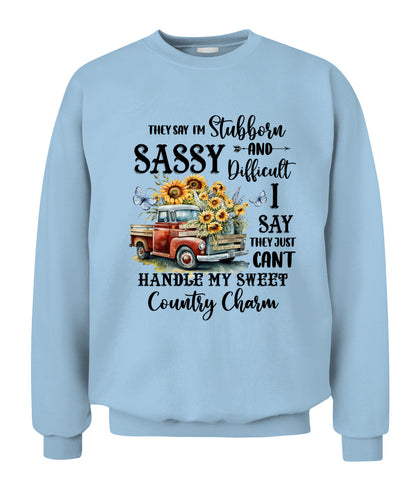 They say I'm Stubborn Sassy - Country Living Shirt
