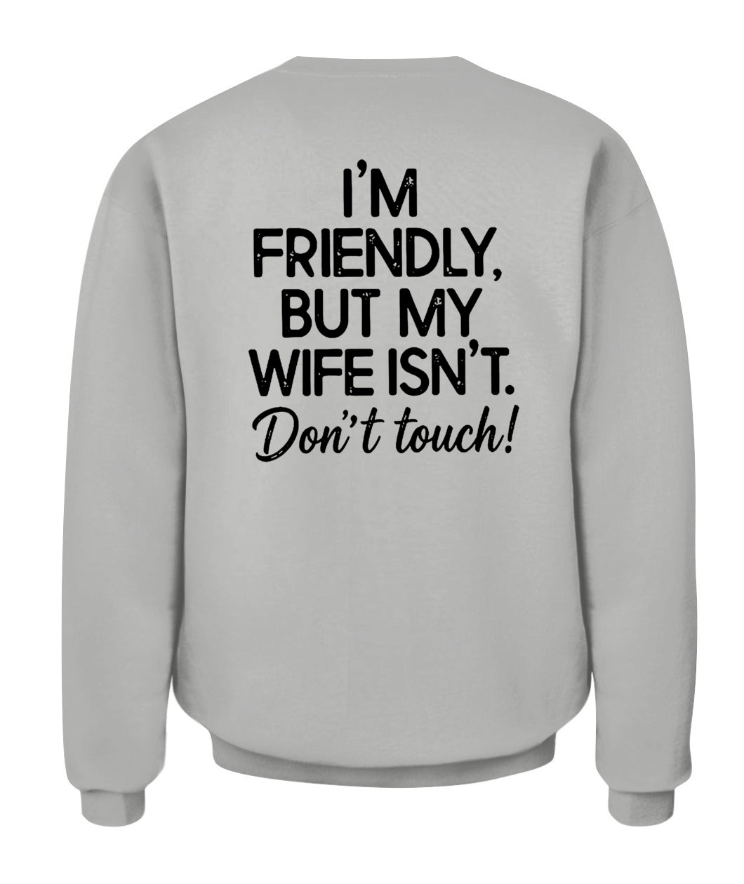 I’m Friendly, But My Wife Isn’t – Don’t Touch – Funny Husband T-shirt/ Hoodie/ Sweatshirt