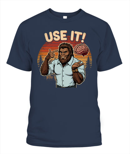 Use It! – Funny Bigfoot Brain Meme Shirt