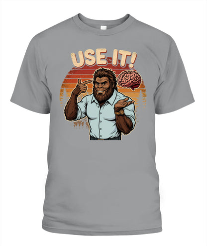 Use It! – Funny Bigfoot Brain Meme Shirt