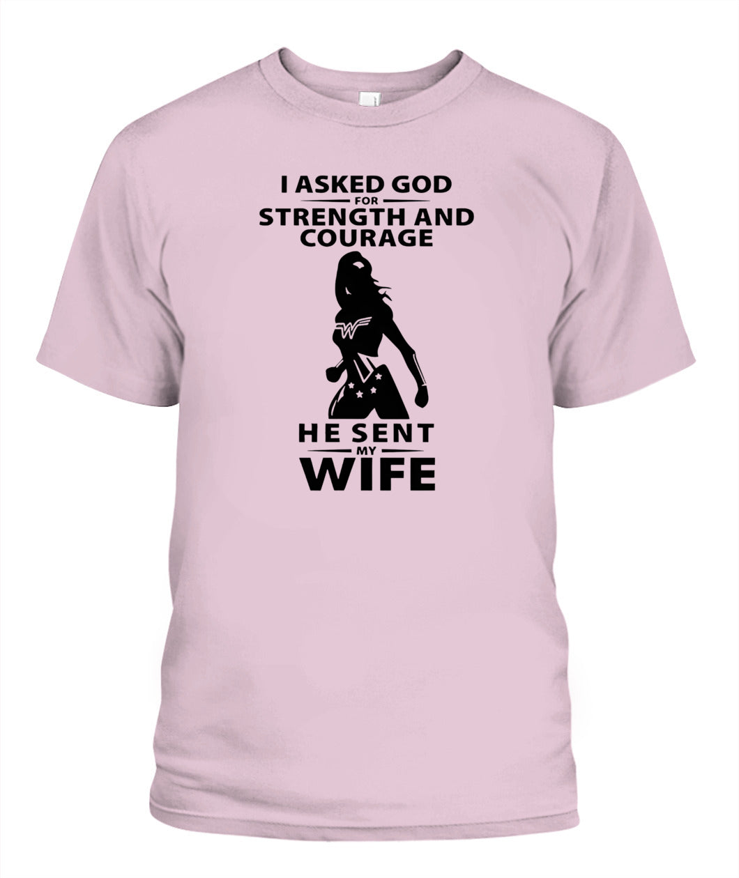 I Asked God For Strength And Courage He Sent My Wife – Funny Husband T-shirt/ Hoodie/ Sweatshirt