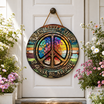 Hippie Peace Every Little Thing Is Gonna Be Alright - Beautiful Round Wood Sign