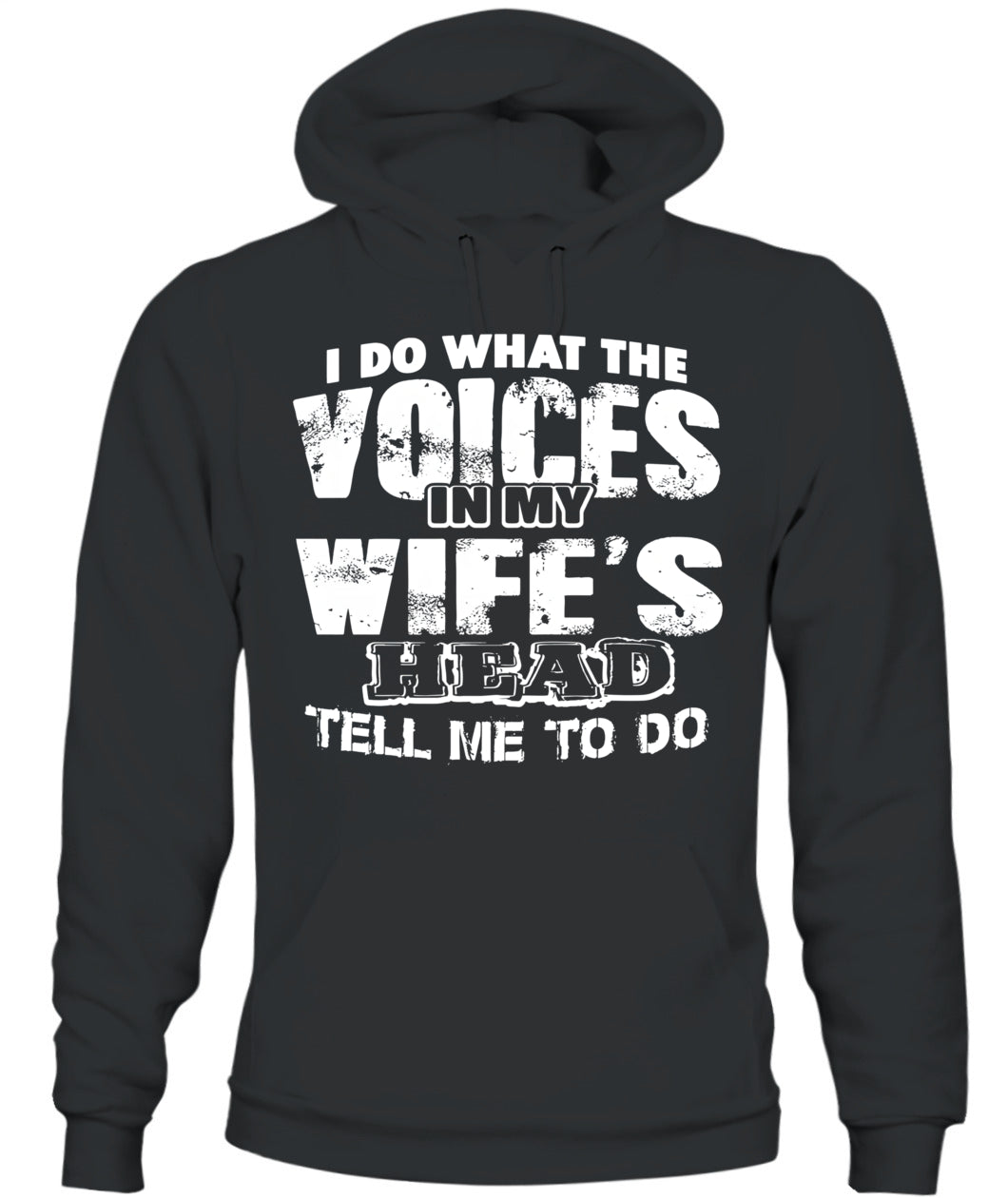 I Do What The Voices In My Wife’s Head Tell Me To Do – Funny Husband T-Shirt / Hoodie / Sweatshirt
