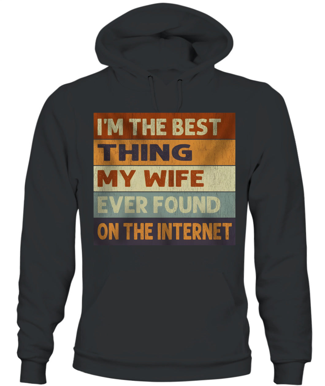 I’m The Best Thing My Wife Ever Found On The Internet – Funny Husband Retro Vintage T-Shirt / Hoodie / Sweatshirt