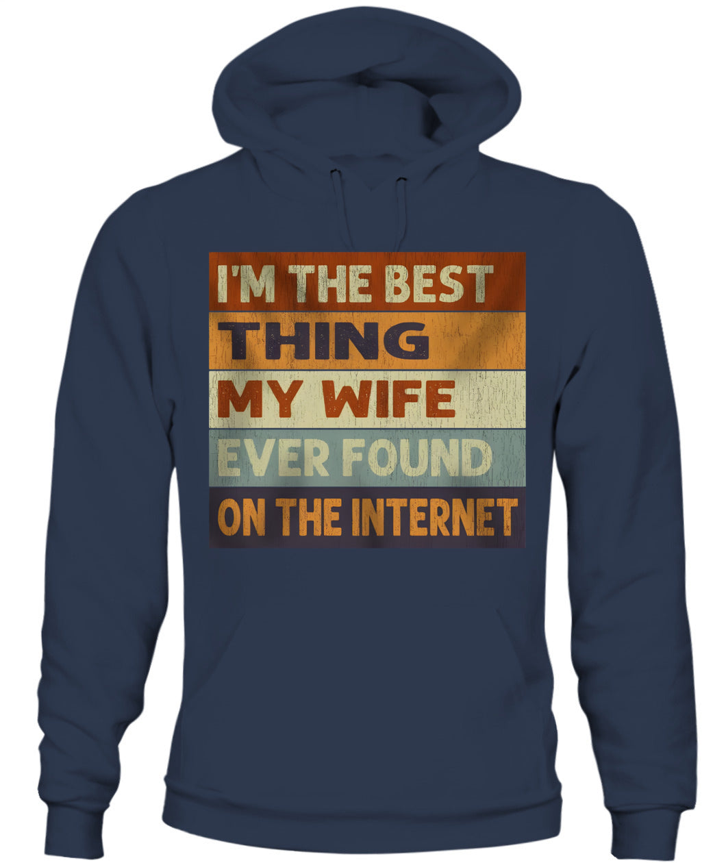 I’m The Best Thing My Wife Ever Found On The Internet – Funny Husband Retro Vintage T-Shirt / Hoodie / Sweatshirt