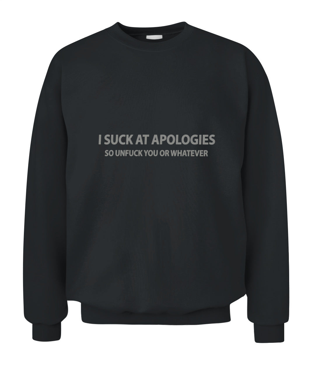 I Suck At Apologies – Funny Sarcastic Quote T-Shirt, Hoodie, Sweatshirt | Rude Humor Gift