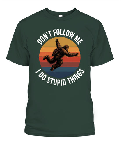 Don't Follow Me  I Do Stupid Things  Bigfoot – Funny Bigfoot Shirt