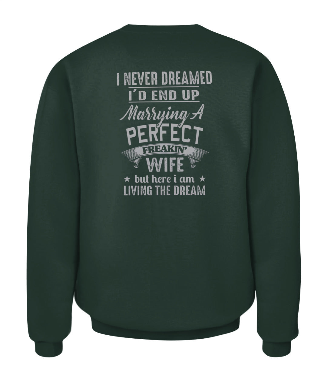 I Never Dreamed I’d End Up Marrying A Perfect Freakin’ Wife – Funny Husband T-Shirt / Hoodie / Sweatshirt