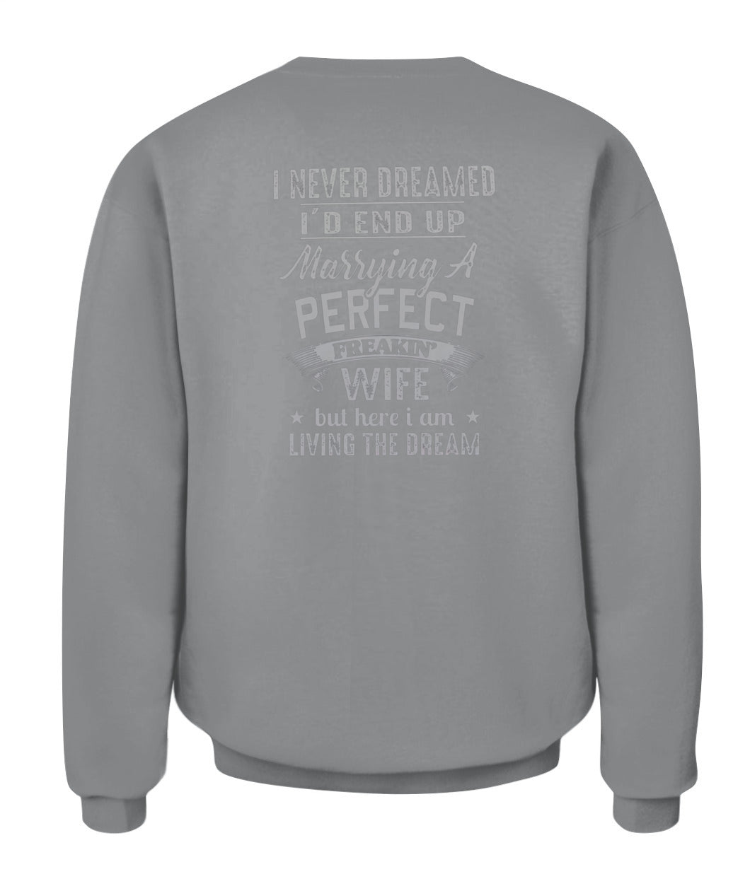I Never Dreamed I’d End Up Marrying A Perfect Freakin’ Wife – Funny Husband T-Shirt / Hoodie / Sweatshirt