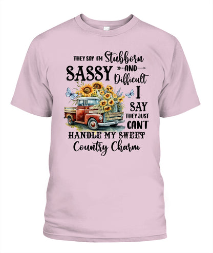 They say I'm Stubborn Sassy - Country Living Shirt