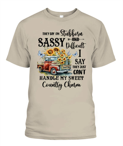 They say I'm Stubborn Sassy - Country Living Shirt