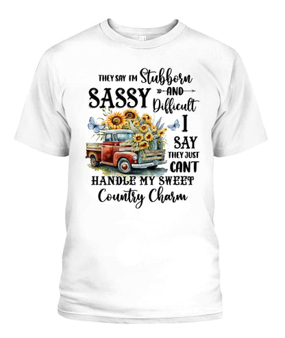 They say I'm Stubborn Sassy - Country Living Shirt