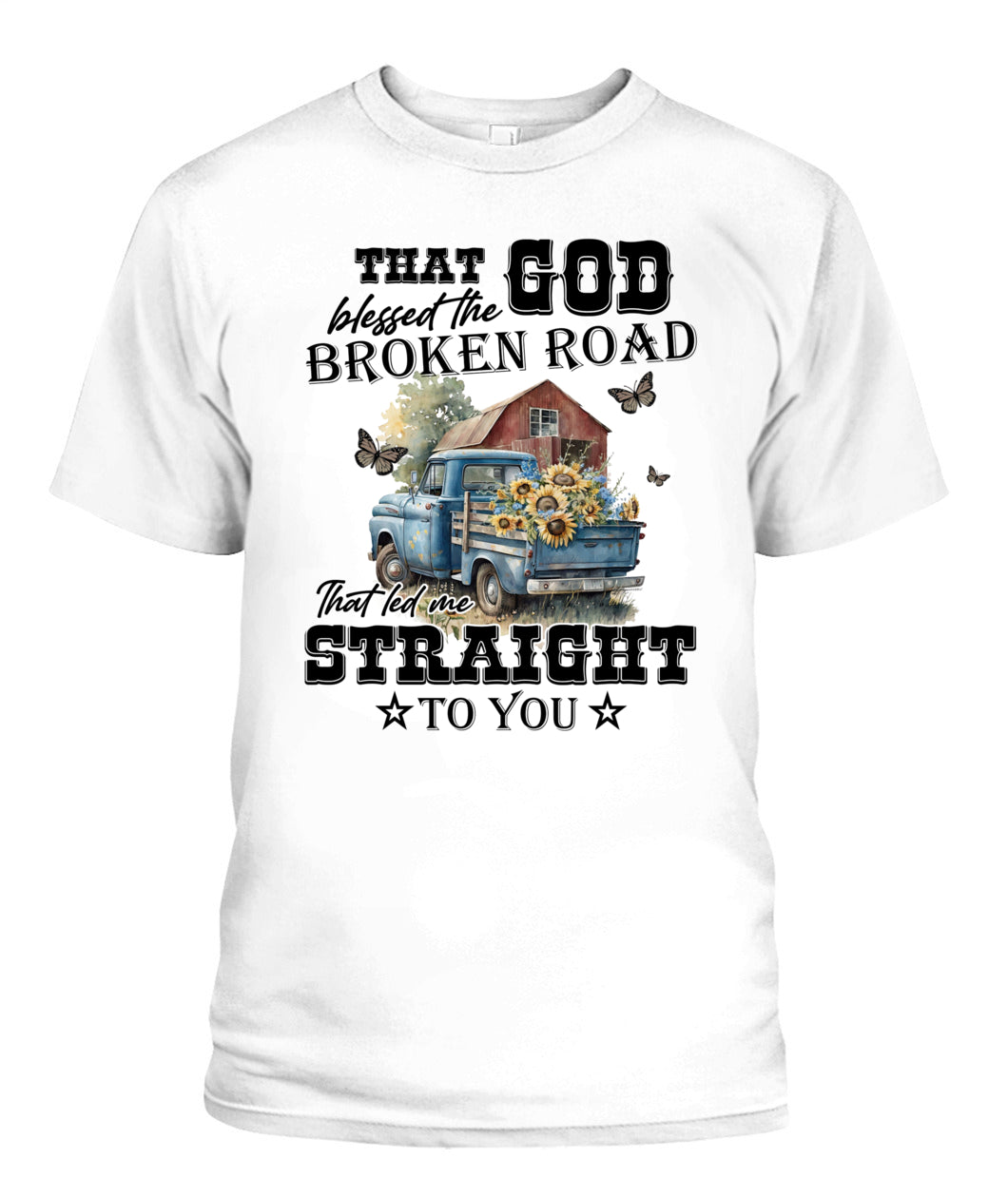 That God Blessed The Broken Road - Country Living Shirt