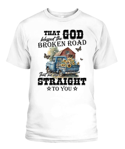 That God Blessed The Broken Road - Country Living Shirt