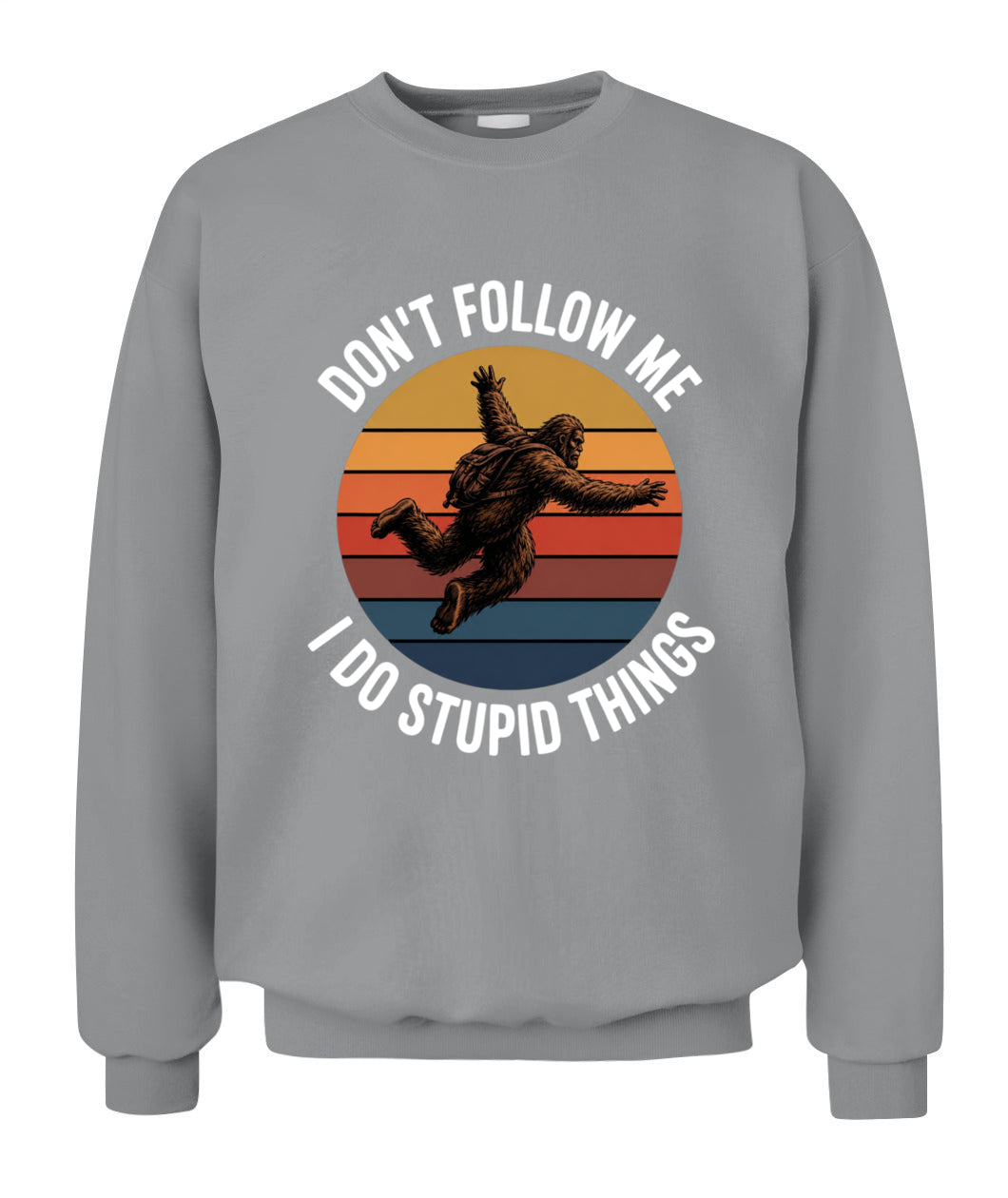 Don't Follow Me  I Do Stupid Things  Bigfoot – Funny Bigfoot Shirt