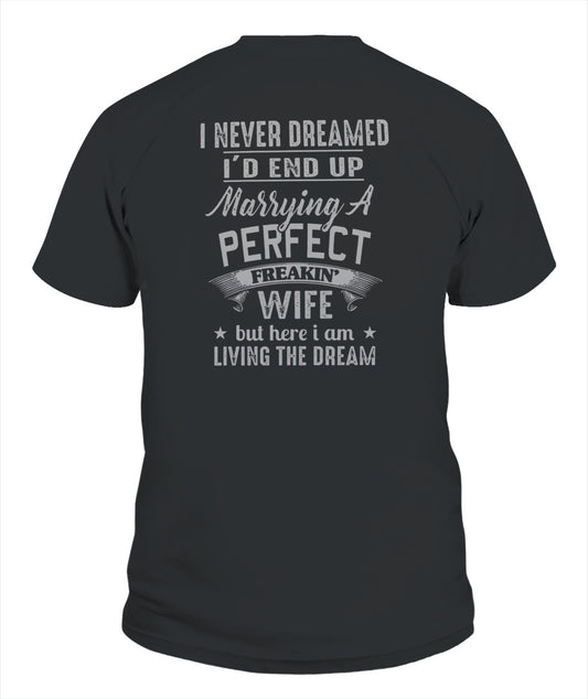 I Never Dreamed I’d End Up Marrying A Perfect Freakin’ Wife – Funny Husband T-Shirt / Hoodie / Sweatshirt