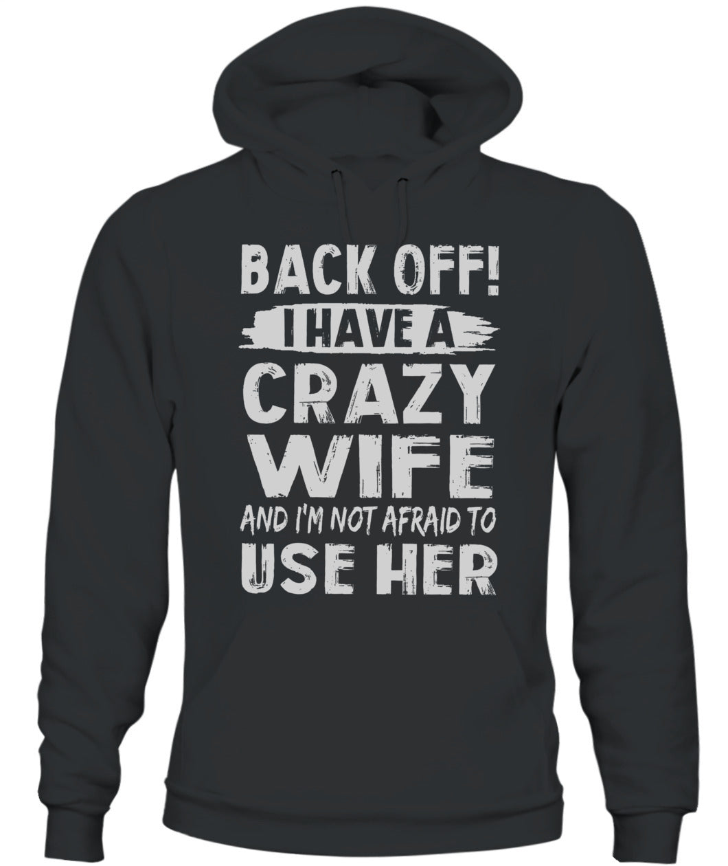 Back Off I Have A Crazy Wife And I'm Not Afraid To Use Her Shirt – Funny Husband Shirt, Gift For Men