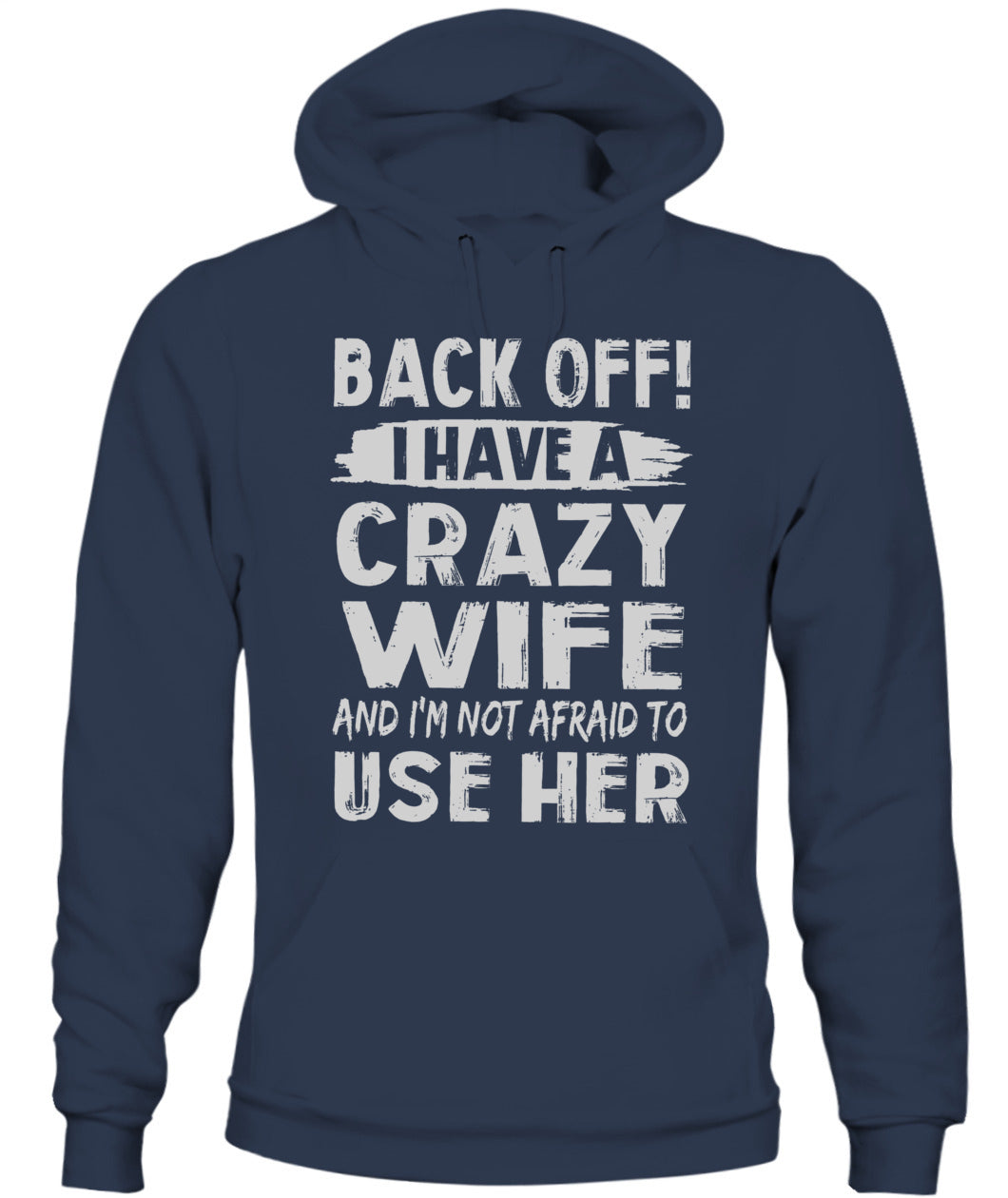 Back Off I Have A Crazy Wife And I'm Not Afraid To Use Her Shirt – Funny Husband Shirt, Gift For Men