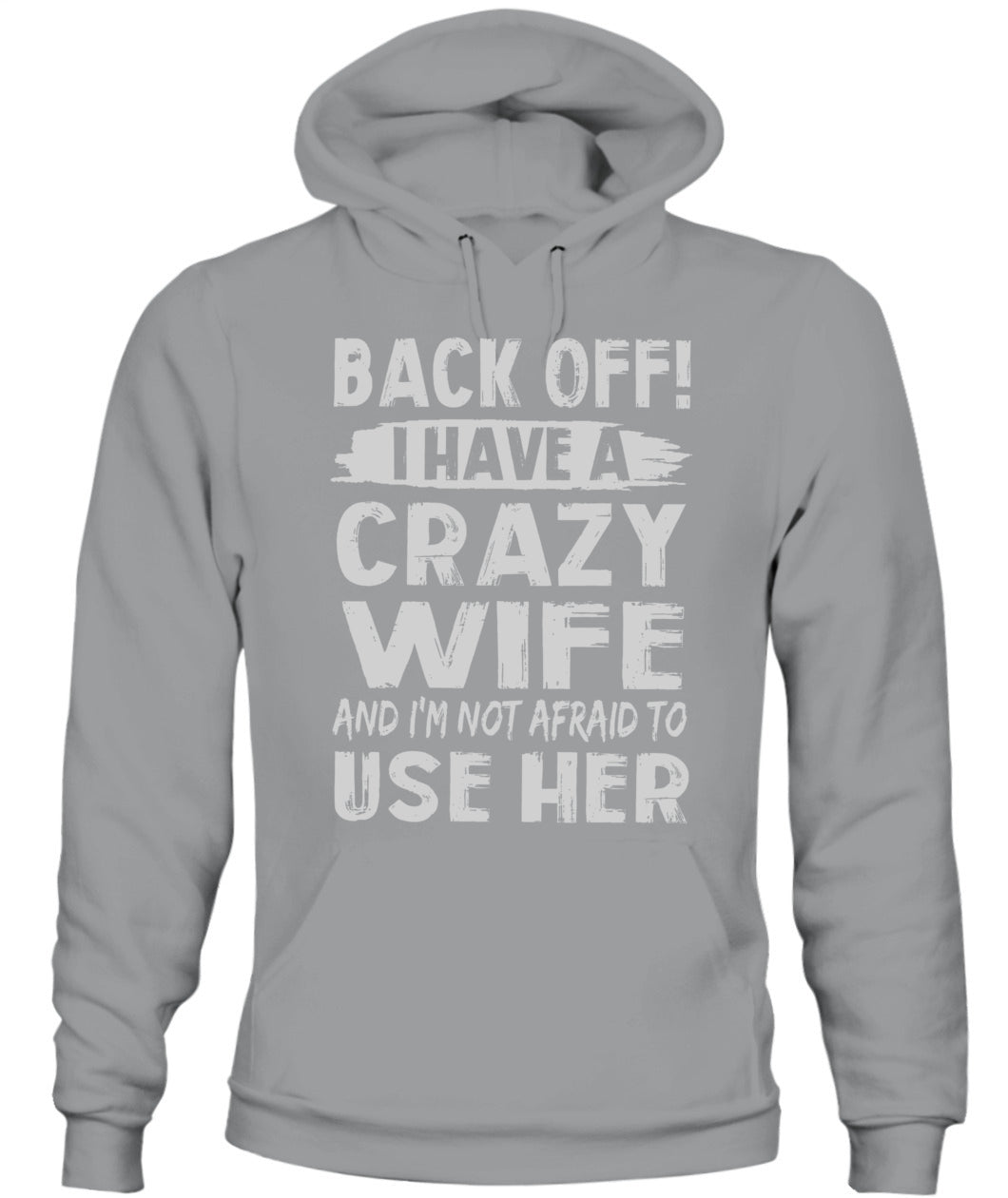 Back Off I Have A Crazy Wife And I'm Not Afraid To Use Her Shirt – Funny Husband Shirt, Gift For Men