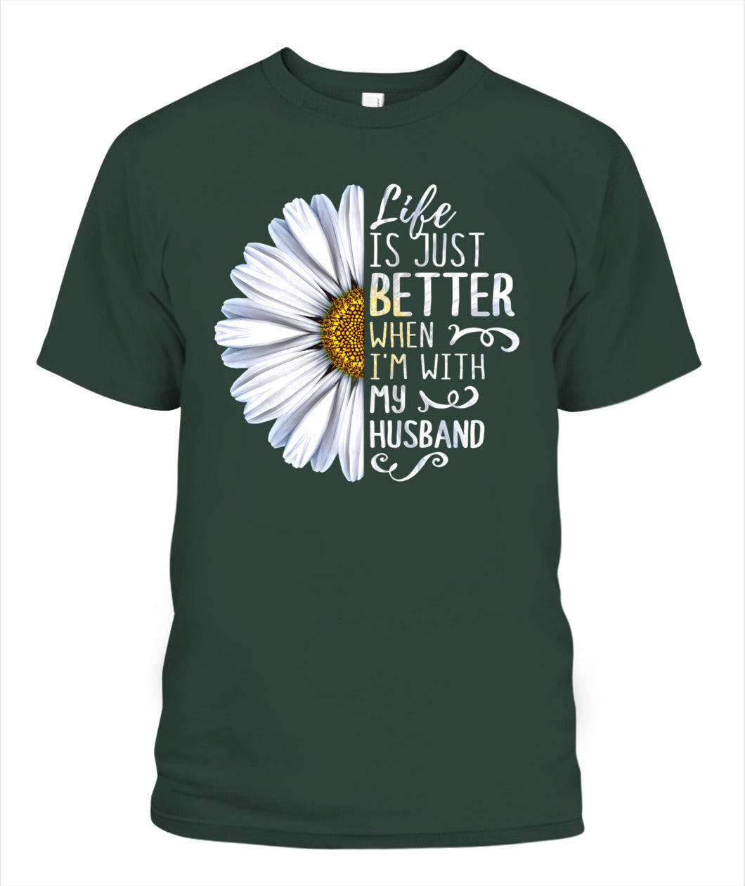 Life Is Just Better When I’m With My Husband – Daisy Love Graphic Shirt, Gifts For Woman