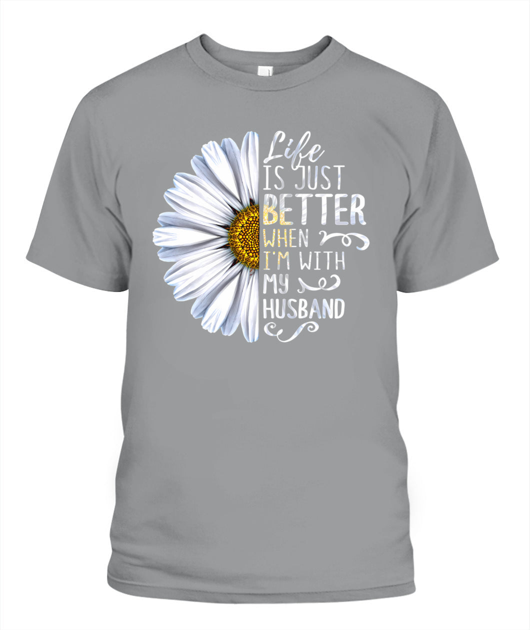 Life Is Just Better When I’m With My Husband – Daisy Love Graphic Shirt, Gifts For Woman