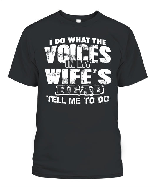 I Do What The Voices In My Wife’s Head Tell Me To – Funny Husband T-Shirt / Hoodie / Sweatshirt