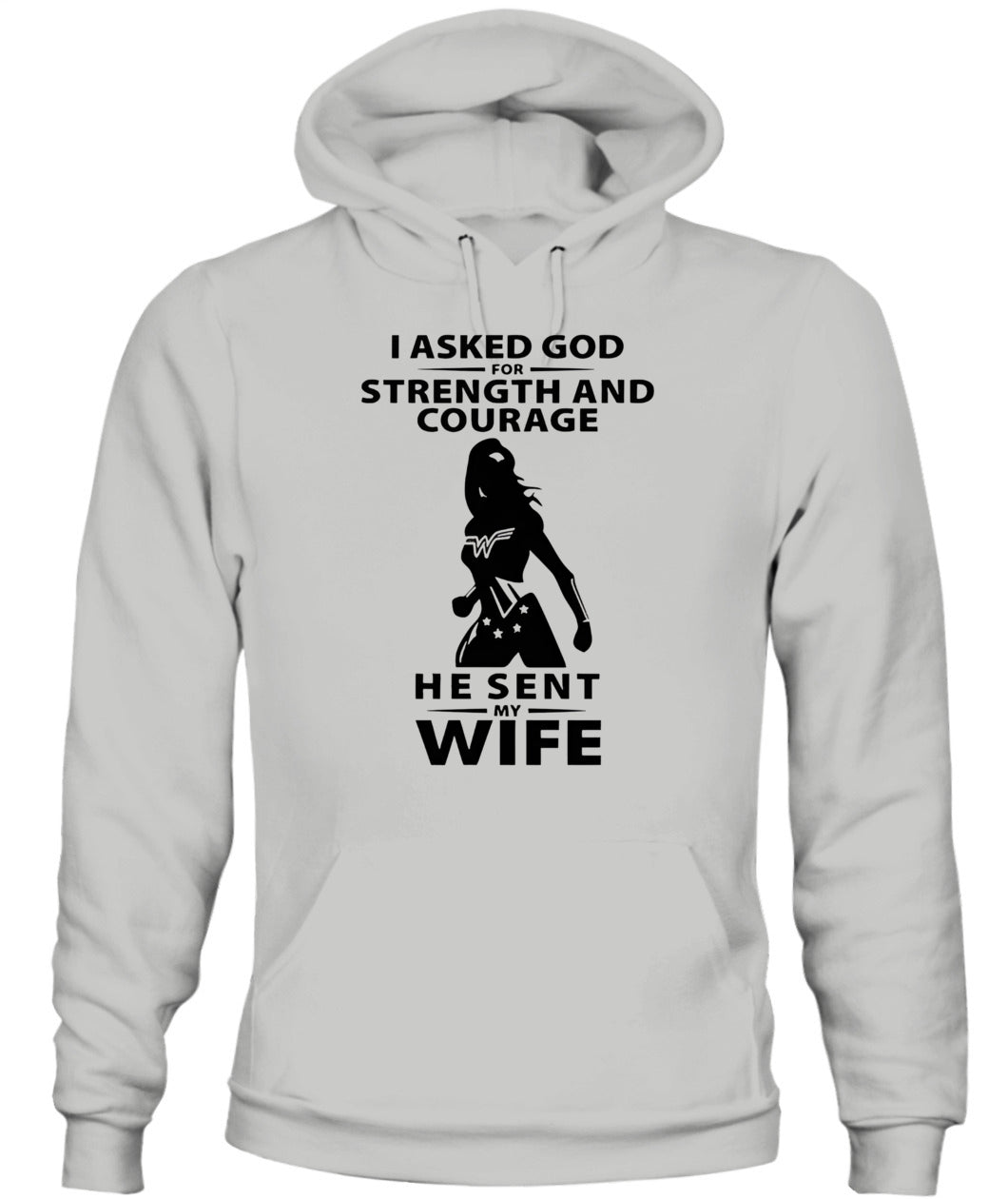 I Asked God For Strength And Courage He Sent My Wife – Funny Husband T-shirt/ Hoodie/ Sweatshirt