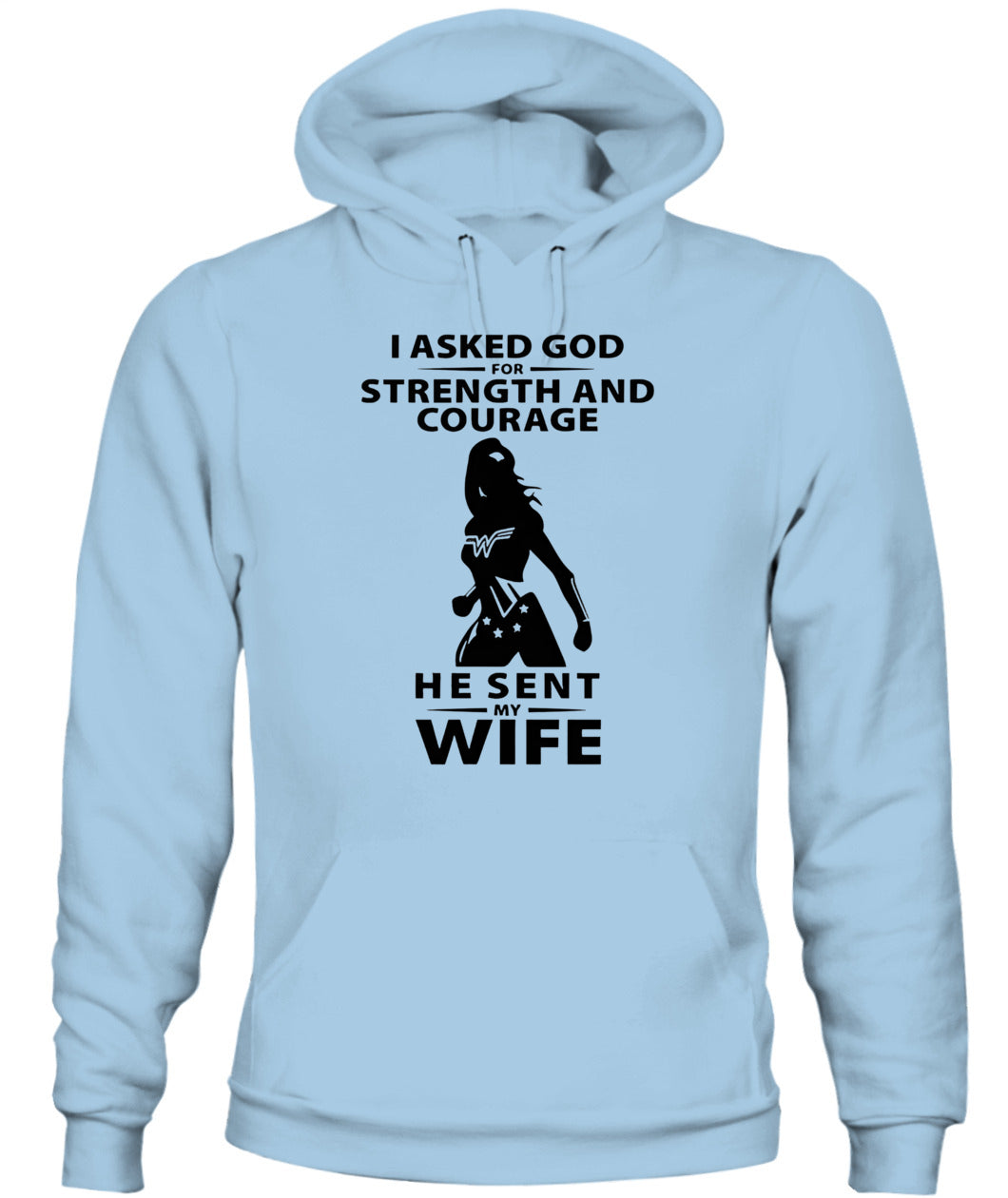 I Asked God For Strength And Courage He Sent My Wife – Funny Husband T-shirt/ Hoodie/ Sweatshirt