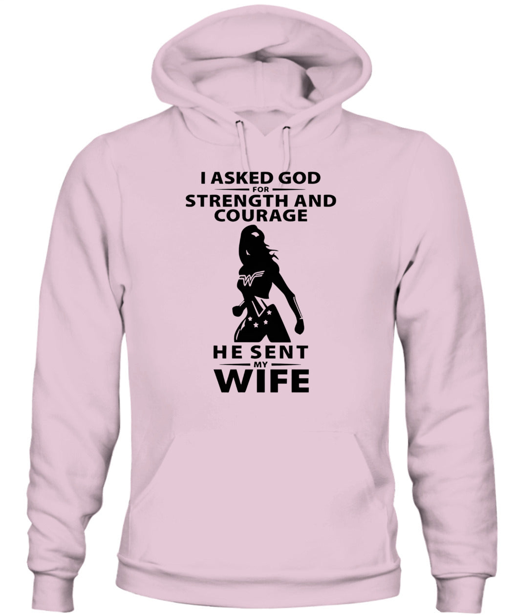 I Asked God For Strength And Courage He Sent My Wife – Funny Husband T-shirt/ Hoodie/ Sweatshirt