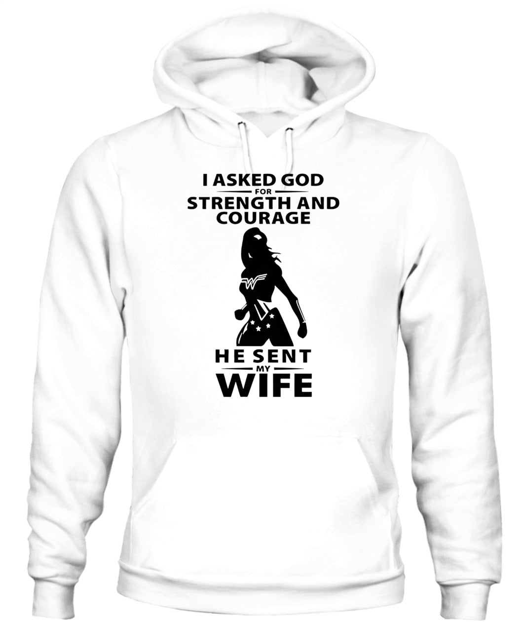 I Asked God For Strength And Courage He Sent My Wife – Funny Husband T-shirt/ Hoodie/ Sweatshirt