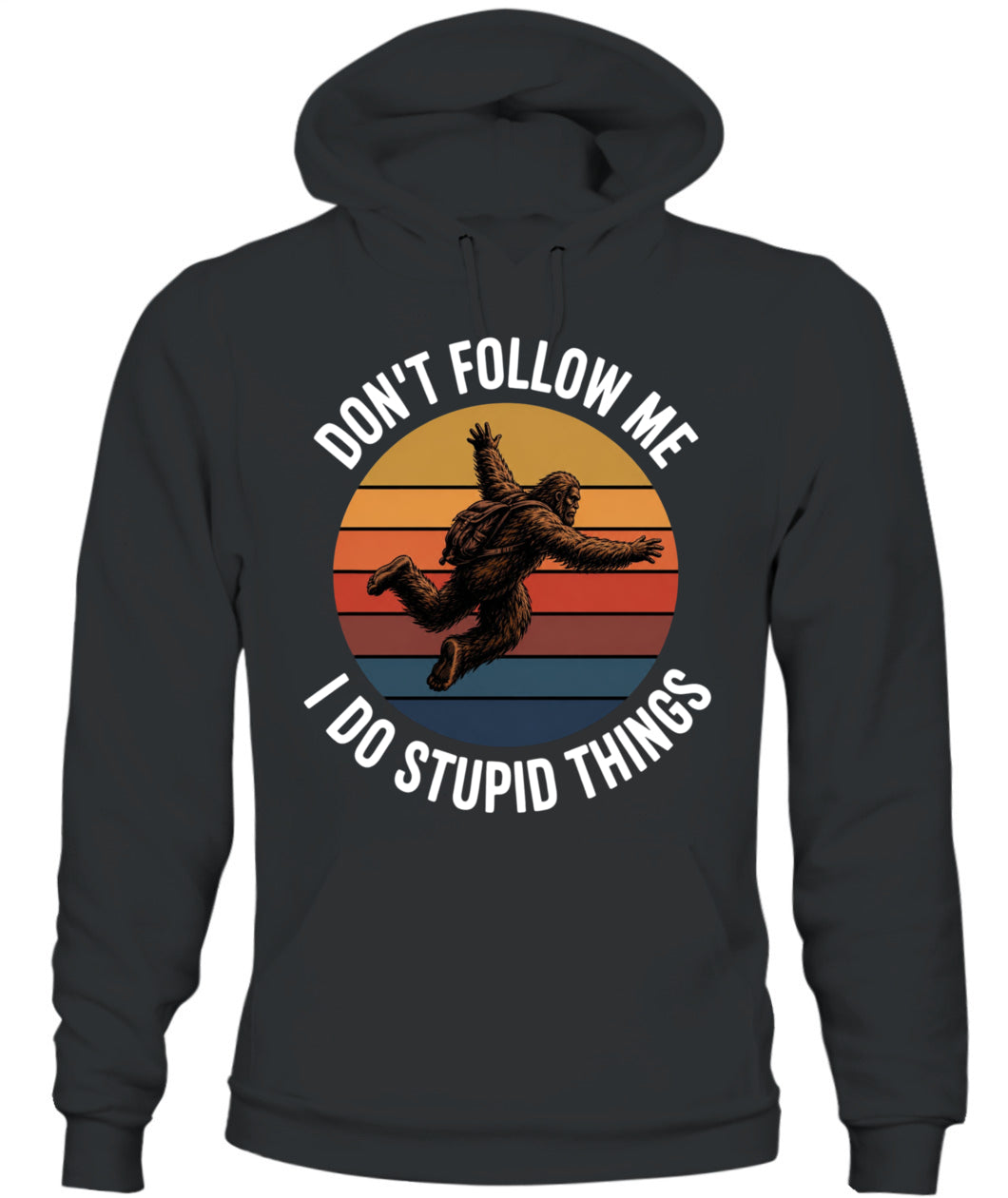 Don't Follow Me  I Do Stupid Things  Bigfoot – Funny Bigfoot Shirt