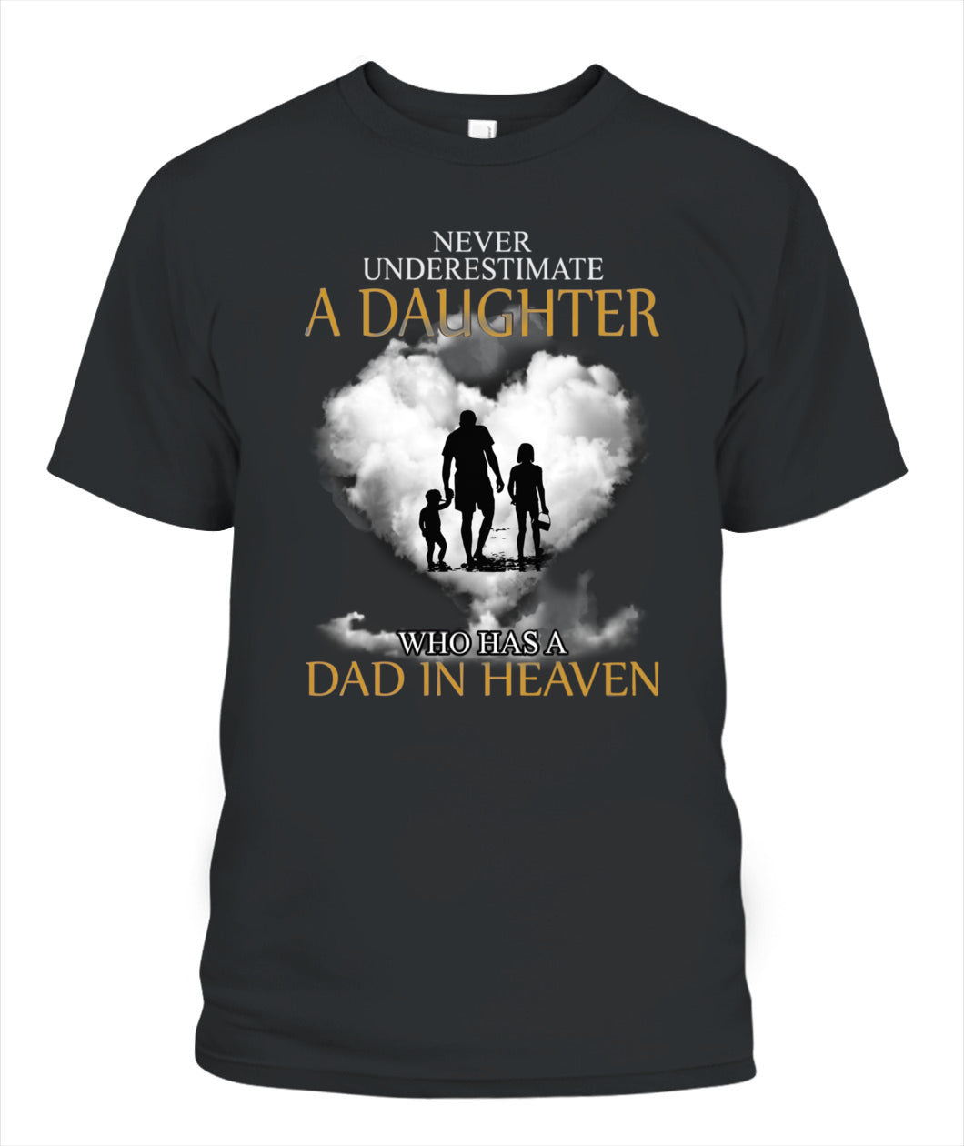Never Underestimate A Daughter Who Has A Dad In Heaven Shirt – Memorial Dad Shirt, In Loving Memory Of Dad, Sympathy Gift For Daughter