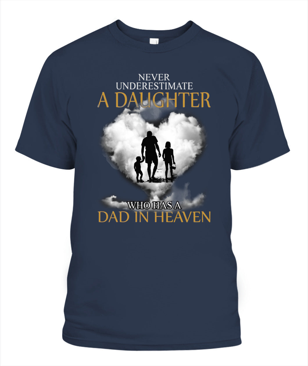 Never Underestimate A Daughter Who Has A Dad In Heaven Shirt – Memorial Dad Shirt, In Loving Memory Of Dad, Sympathy Gift For Daughter
