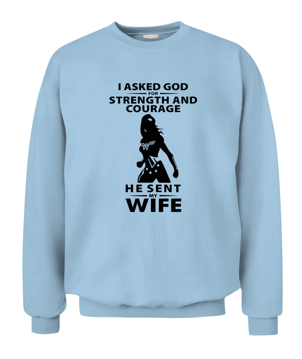 I Asked God For Strength And Courage He Sent My Wife – Funny Husband T-shirt/ Hoodie/ Sweatshirt