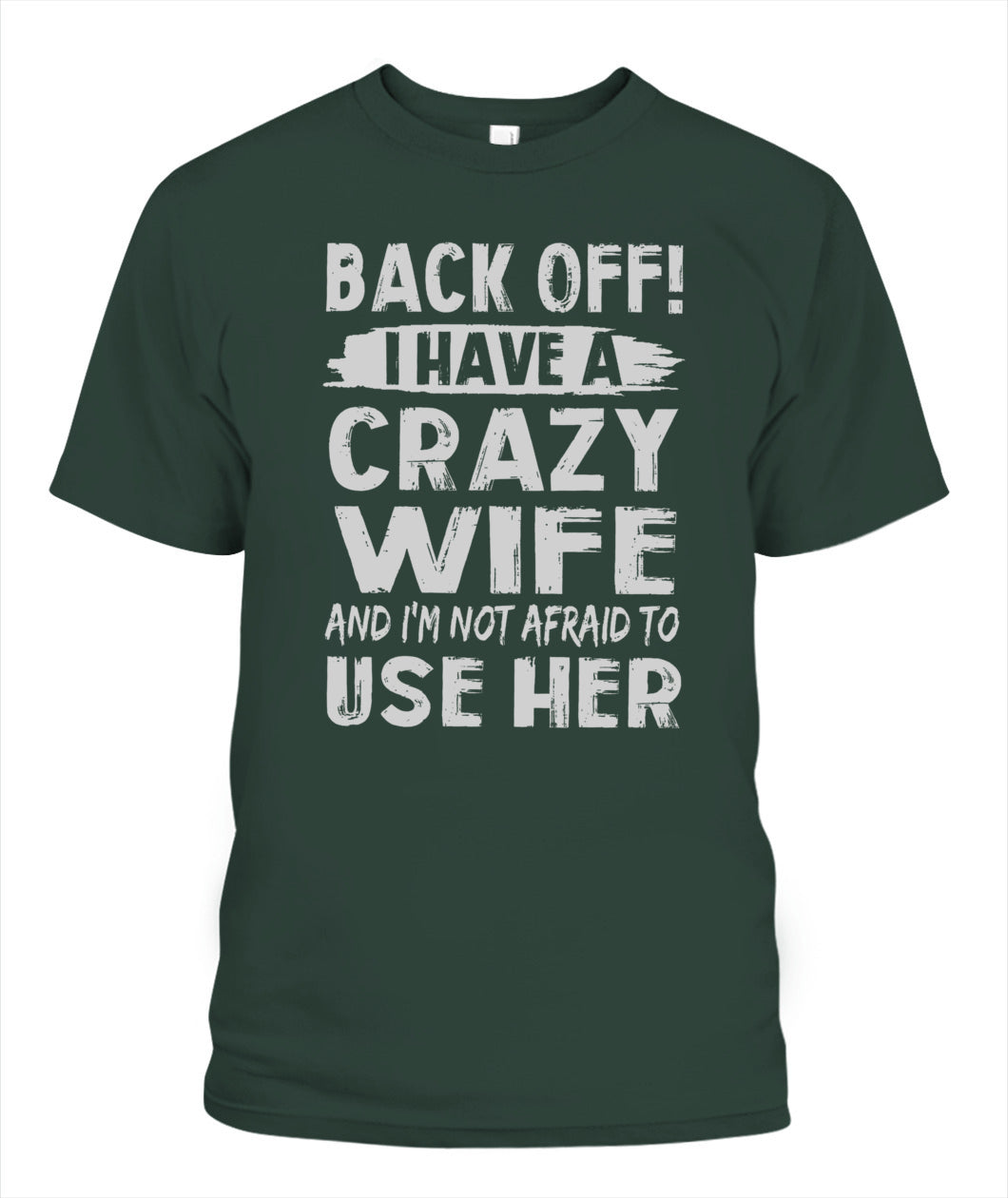 Back Off I Have A Crazy Wife And I'm Not Afraid To Use Her Shirt – Funny Husband Shirt, Gift For Men