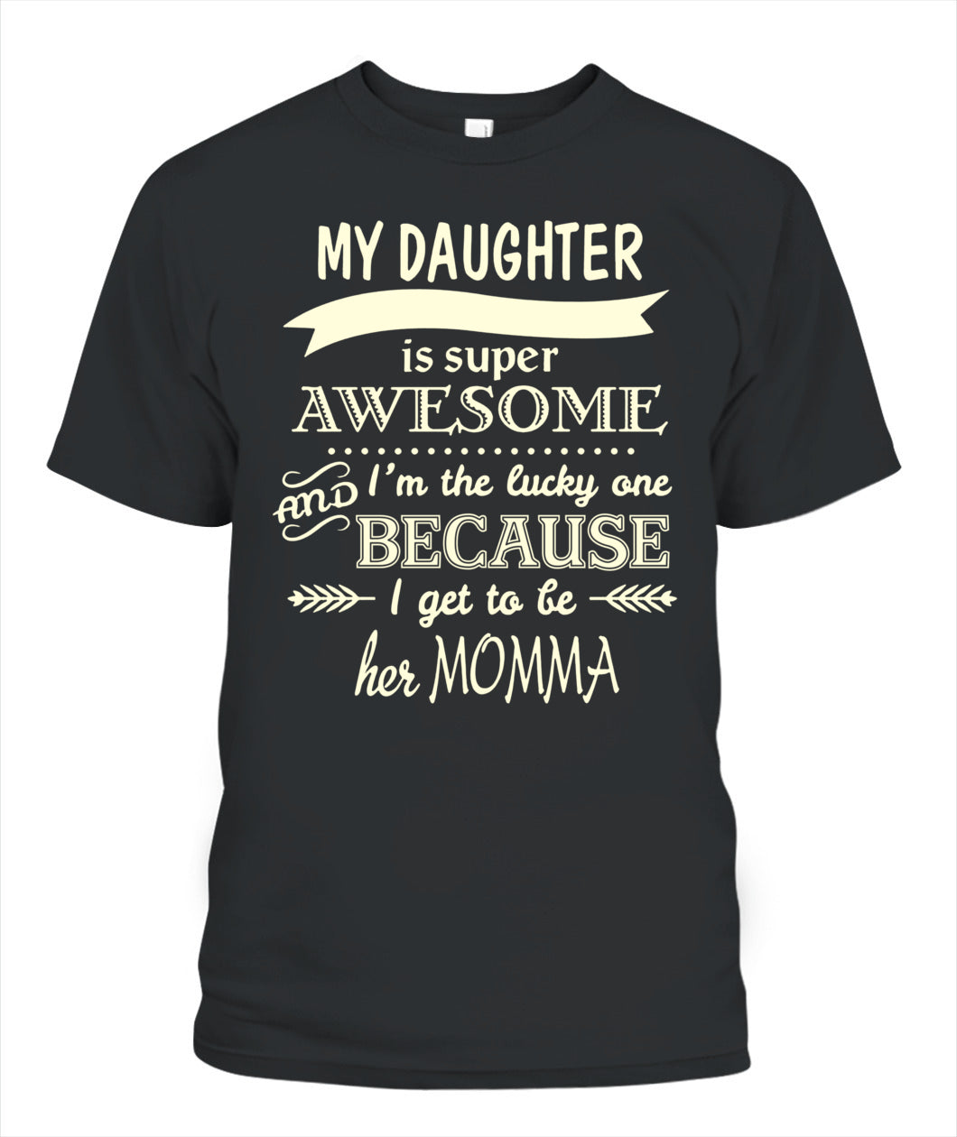 My Daughter Is Super Awesome And I’m The Lucky One Because I Get To Be Her Momma Shirt – Proud Mom Shirt, Daughter Love Tee, Gifts For Mom