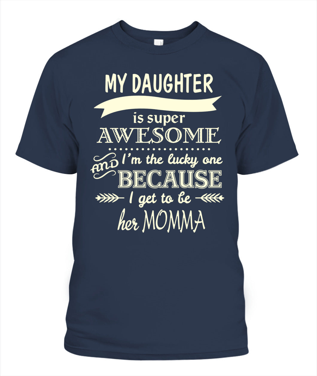 My Daughter Is Super Awesome And I’m The Lucky One Because I Get To Be Her Momma Shirt – Proud Mom Shirt, Daughter Love Tee, Gifts For Mom