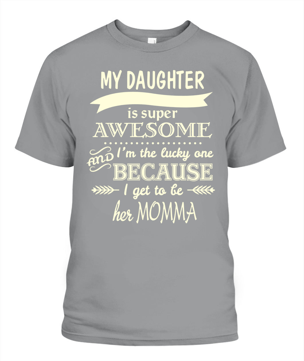 My Daughter Is Super Awesome And I’m The Lucky One Because I Get To Be Her Momma Shirt – Proud Mom Shirt, Daughter Love Tee, Gifts For Mom