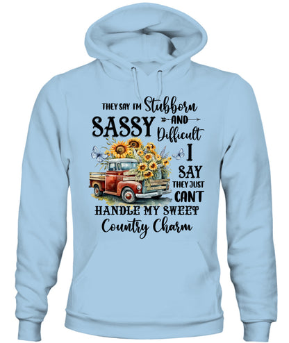They say I'm Stubborn Sassy - Country Living Shirt
