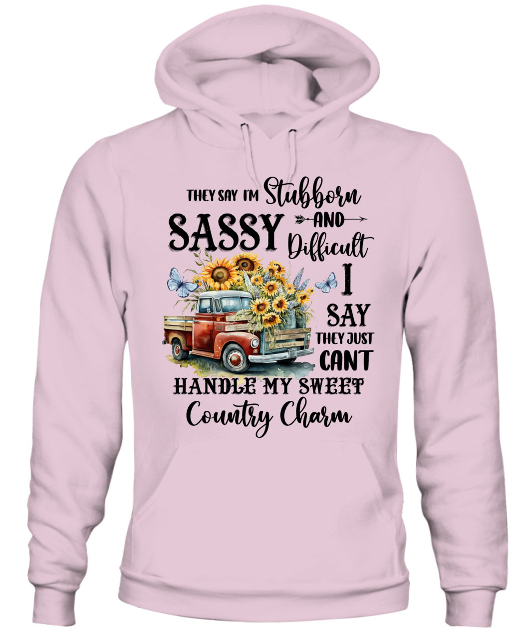 They say I'm Stubborn Sassy - Country Living Shirt