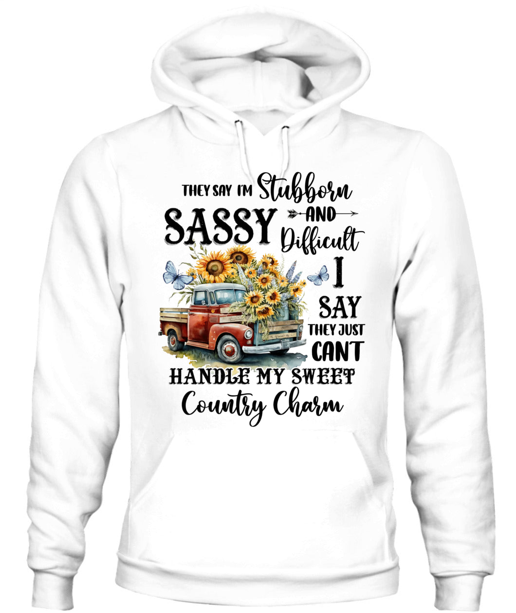 They say I'm Stubborn Sassy - Country Living Shirt