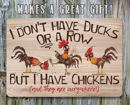 I Don't Have Ducks Or A Row - Funny Chicken Metal Sign